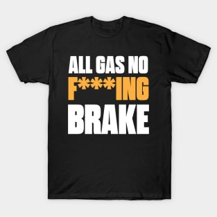 All Gas No F***ing Brake T-Shirt